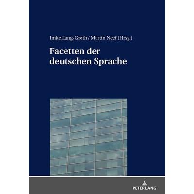 Facetten der deutschen Sprache, Gebundene Ausgabe von , Peter Lang GmbH, Internationaler Verlag der Wissenschaften, 978-3-631-75619-5
