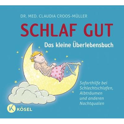Schlaf gut - Das kleine Überlebensbuch, Gebundene Ausgabe von Claudia Croos-Müller, Kösel, 978-3-466-31023-4