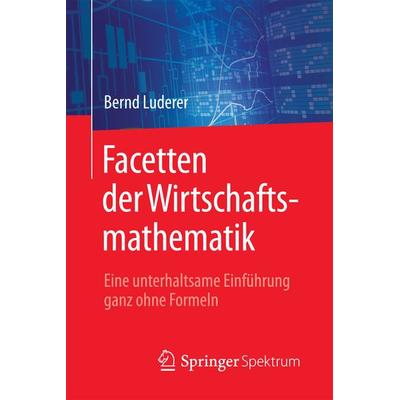 Facetten der Wirtschaftsmathematik, Taschenbuch von Bernd Luderer, Springer Fachmedien Wiesbaden GmbH, 978-3-658-19187-0