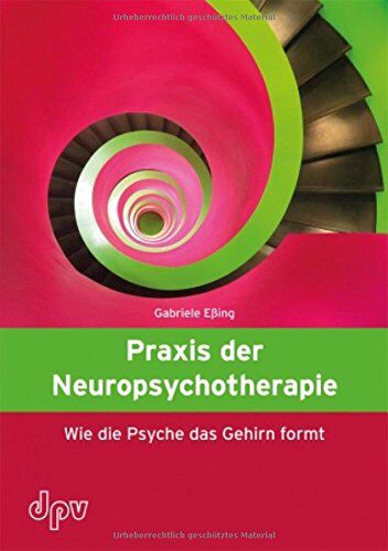 Gabriele Eßing - Praxis der Neuropsychotherapie: Wie die Psyche das Gehirn formt - Preis vom 09.10.2026 07:28:09 h