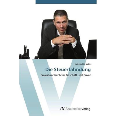 Die Steuerfahndung, Taschenbuch von Michael H. Nolte, AV Akademikerverlag, 978-3-639-44738-5