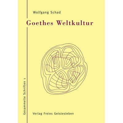 Goethes Weltkultur, Gebundene Ausgabe von Wolfgang Schad, Freies Geistesleben, 978-3-7725-1971-0