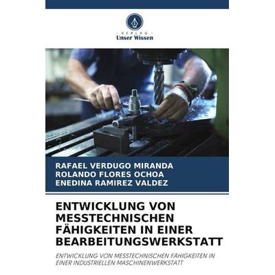 ENTWICKLUNG VON MESSTECHNISCHEN FÄHIGKEITEN IN EINER BEARBEITUNGSWERKSTATT, Taschenbuch von Rafael Verdugo Miranda,Rolando Flores Ochoa,Enedina