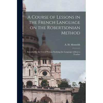 A Course of Lessons in the French Language on the Robertsonian Method, Taschenbuch von , Creative Media Partners, LLC, 978-1-01-426774-0