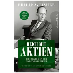 Reich mit Aktien - Die Strategien der Investmentlegende, Sachbücher von Philip A. Fisher