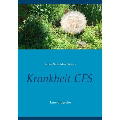 Krankheit CFS, Taschenbuch von Anita-Nana Merchlewicz, BoD – Books on Demand, 978-3-7460-8940-9