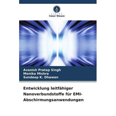 Entwicklung leitfähiger Nanoverbundstoffe für EMI-Abschirmungsanwendungen, Taschenbuch von Avanish Pratap Singh,Monika Mishra,Sundeep K. Dhawan,