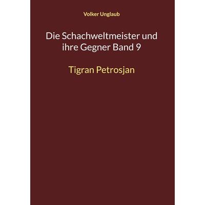Die Schachweltmeister und ihre Gegner Band 9, Gebundene Ausgabe von Volker Unglaub, BoD – Books on Demand, 978-3-7578-7852-8
