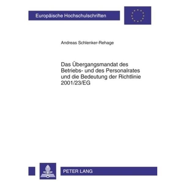 Peter Lang Das Übergangsmandat des Betriebs- und des Personalrates und die Bedeutung der Richtlinie 2001/23/EG (Deutsch, Softcover, Andreas Schlenker-Rehage) (56029061)