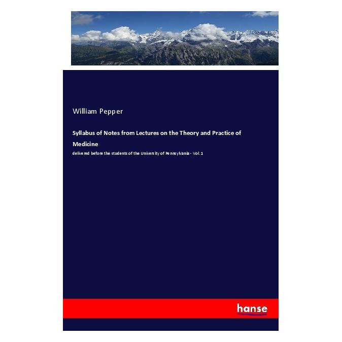 Hansebooks Syllabus of Notes from Lectures on the Theory and Practice of Medicine (Englisch, Softcover, William Pepper) (56099477)