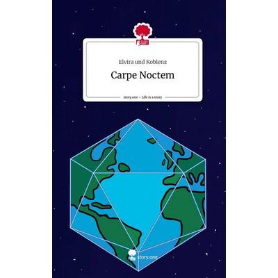 Carpe Noctem. Life is a Story - story.one, Gebundene Ausgabe von Elvira und Koblenz, Story.one publishing, 978-3-7108-7618-9