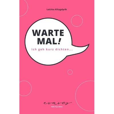 Warte Mal! Ich geh kurz dichten..., Taschenbuch von Eva Vos, Epubli, 978-3-8187-0646-3