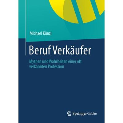 Beruf: Verkäufer!, Taschenbuch von Michael Künzl, Springer Fachmedien Wiesbaden GmbH, 978-3-658-01395-0