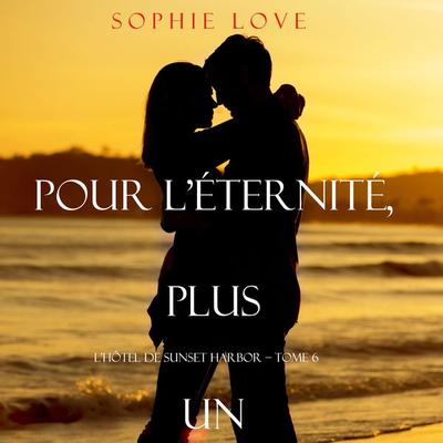 Pour L'Eternite; Plus Un (L'Hôtel de Sunset Harbor – Tome 6) - Sophie Love, Audio, 9781094313726