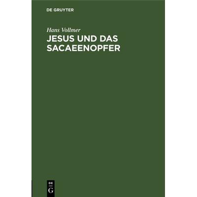 Jesus und das Sacaeenopfer, Gebundene Ausgabe von Hans Vollmer, De Gruyter, 978-3-11-120799-5