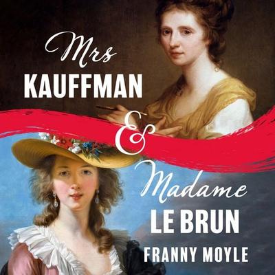 Mrs Kauffman and Madame Le Brun - Franny Moyle, Audio, 9781035918263