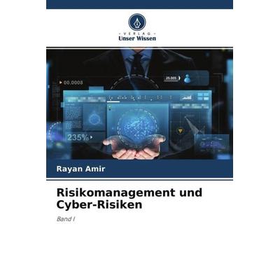 Risikomanagement und Cyber-Risiken, Taschenbuch von Rayan Amir, Verlag Unser Wissen, 978-620-4-68632-5