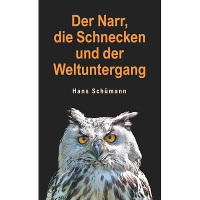 Der Narr, die Schnecken und der Weltuntergang, Taschenbuch von Hans Schümann, Engelsdorfer Verlag, 978-3-96940-446-1