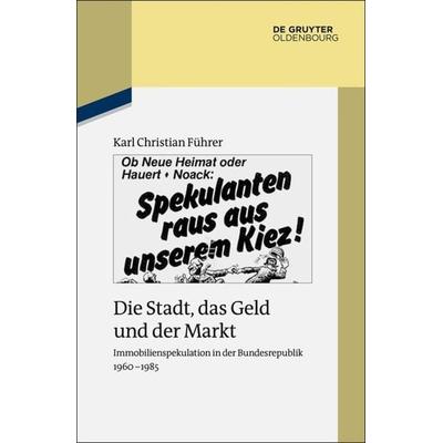 Die Stadt, das Geld und der Markt, Gebundene Ausgabe von Karl Christian Führer, De Gruyter, 978-3-11-041479-0