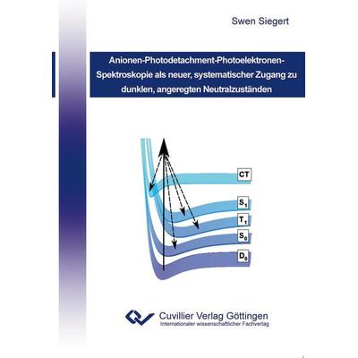 Anionen-Photodetachment-Photoelektronen-Spektroskopie als neuer, systematischer Zugang zu dunklen, angeregten Neutralzuständen, Taschenbuch von Swen