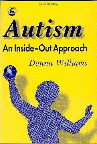 Donna Williams - Autism: An Inside-Out Approach: An Innovative Look at the 'Mechanics' of 'Autism' and its Developmental 'Cousins' - Preis vom 09.10.2026 07:28:09 h