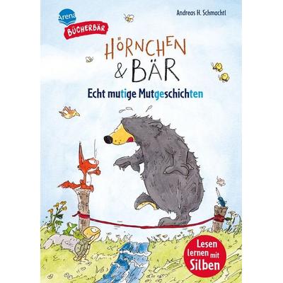 Hörnchen & Bär. Echt mutige Mutgeschichten, Gebundene Ausgabe von Andreas H. Schmachtl, Arena, 978-3-401-72256-6