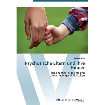 Psychotische Eltern und ihre Kinder, Taschenbuch von Julia Wilking, AV Akademikerverlag, 978-3-639-43048-6
