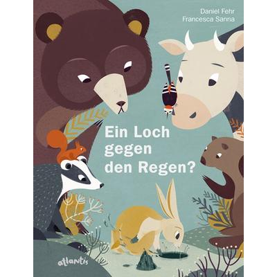 Ein Loch gegen den Regen?, Gebundene Ausgabe von Daniel Fehr, Atlantis Kinderbuch
