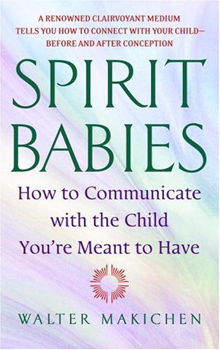 Walter Makichen - Spirit Babies: How to Communicate with the Child You're Meant to Have - Preis vom 09.10.2026 07:28:09 h
