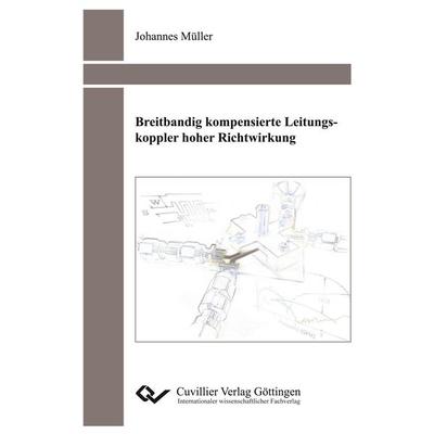 Breitbandig kompensierte Leitungskoppler hoher Richtwirkung, Taschenbuch von Johannes Müller, Cuvillier Verlag, 978-3-7369-9008-1