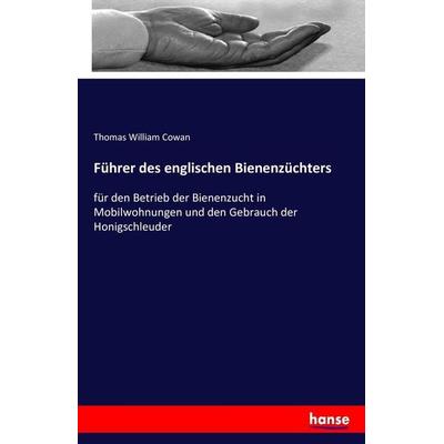 Führer des englischen Bienenzüchters, Taschenbuch von Thomas William Cowan, Hansebooks, 978-3-7433-2413-8