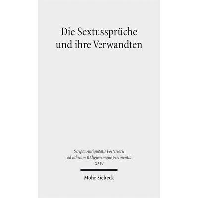 Die Sextussprüche und ihre Verwandten, Gebundene Ausgabe von , Mohr Siebeck, 978-3-16-153657-1
