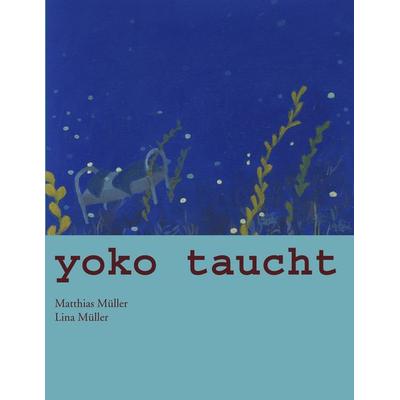Yoko taucht, Taschenbuch von Lina Müller,Matthias Müller, BoD – Books on Demand, 978-3-0344-0204-0