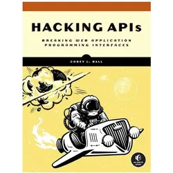 Hacking APIs: Breaking Web Application Programming Interfaces, Fachbücher von Corey J. Ball