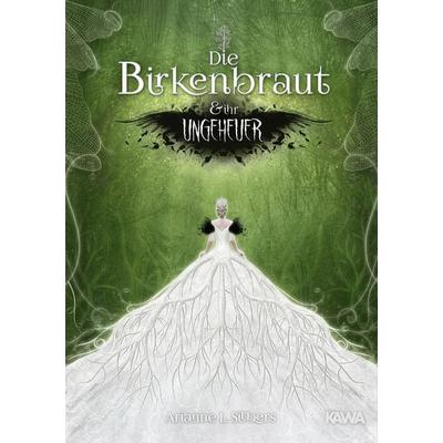 Die Birkenbraut und ihr Ungeheuer, Gebundene Ausgabe von Arianne L. Silbers, Kampenwand, 978-3-947738-96-0