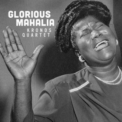 Glorious Mahalia - Kronos Quartet, CD