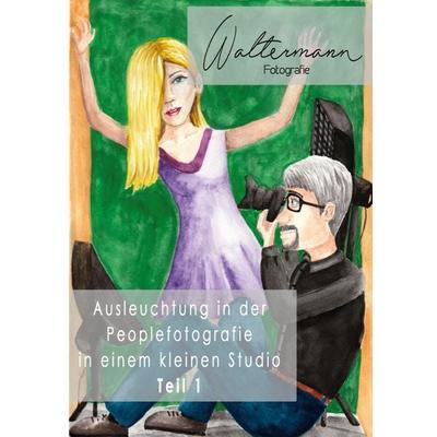 Ausleuchtung in der Peoplefotografie in einem kleinen Studio, Taschenbuch von Mirko Waltermann, BoD – Books on Demand, 978-3-7562-3054-9
