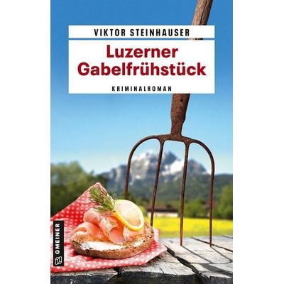 Luzerner Gabelfrühstück, Taschenbuch von Viktor Steinhauser, Gmeiner-Verlag, 978-3-8392-0170-1