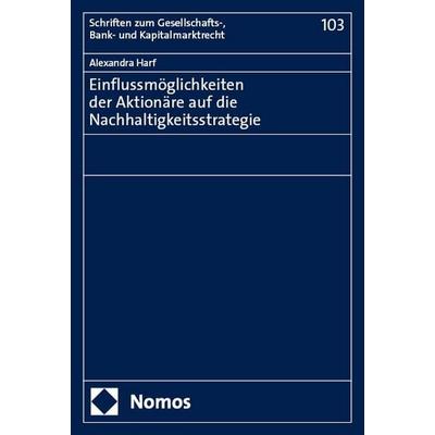 Einflussmöglichkeiten der Aktionäre auf die Nachhaltigkeitsstrategie, Taschenbuch von Alexandra Harf, Nomos, 978-3-7560-2465-0
