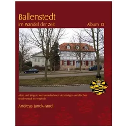 Ballenstedt im Wandel der Zeit Album 12, Fachbücher von Andreas Janek-Israel