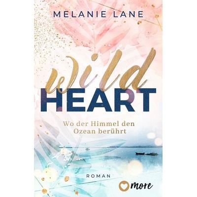 Wild Heart – Wo der Himmel den Ozean berührt, Taschenbuch von Melanie Lane, More ein Imprint von Aufbau Verlage GmbH & Co. KG, 978-3-9875101-0-6