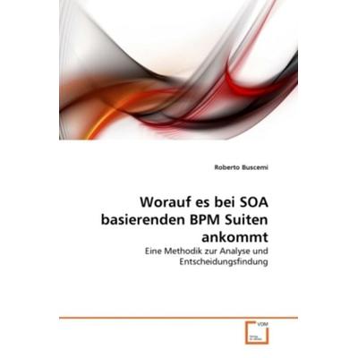 Buscemi, R: Worauf es bei SOA basierenden BPM Suiten ankommt, Taschenbuch von Roberto Buscemi, VDM, 978-3-639-28333-4
