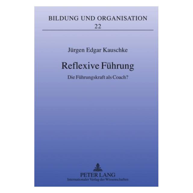 Peter Lang Reflexive Führung (Deutsch, Hardcover, Jürgen Kauschke) (8672365)