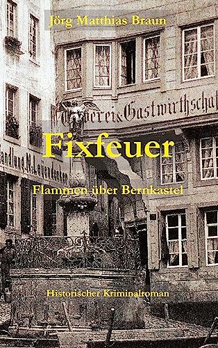 Braun, Jörg Matthias - Fixfeuer: Flammen über Bernkastel - Preis vom 10.10.2026 11:48:34 h