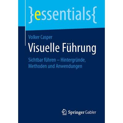 Visuelle Führung, Taschenbuch von Volker Casper, Springer Fachmedien Wiesbaden GmbH, 978-3-658-10549-5