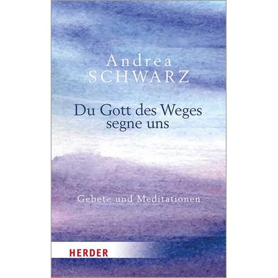 Du Gott des Weges segne uns, Taschenbuch von Andrea Schwarz, Herder, 978-3-451-03231-8