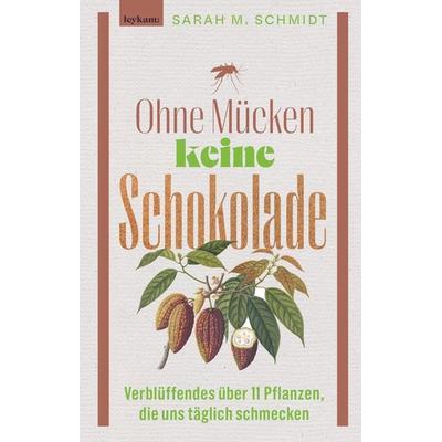 Ohne Mücken keine Schokolade, Gebundene Ausgabe von Sarah M. Schmidt, Leykam, 978-3-7011-8334-0