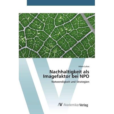 Nachhaltigkeit als Imagefaktor bei NPO, Taschenbuch von Adam Lukas, AV Akademikerverlag, 978-3-639-84188-6