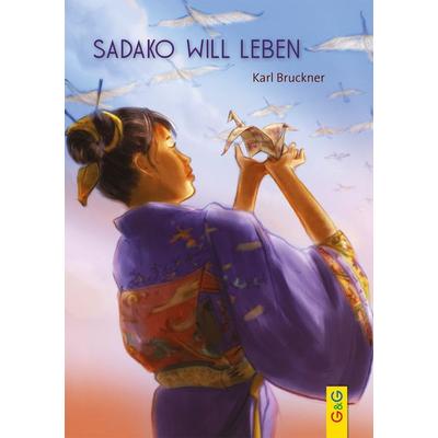 Sadako will leben, Gebundene Ausgabe von Karl Bruckner, G&G Verlag, Kinder- und Jugendbuch, 978-3-7074-1368-7