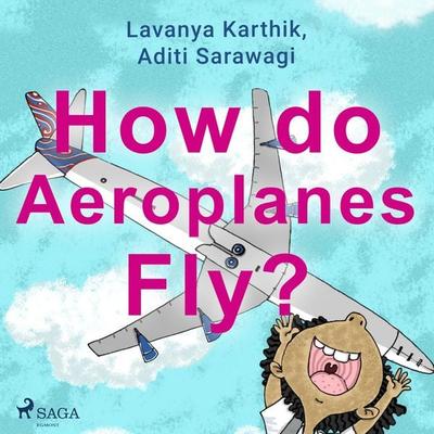 How do Aeroplanes Fly? - Aditi Sarawagi,Lavanya Karthik, Audio, 9788728110683